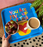 You Are My Cup Of Tea- Square Tray