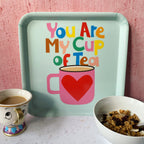 You Are My Cup Of Tea- Square Tray