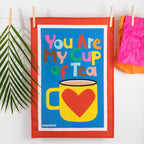 Tea Towel - You are my cup of tea