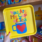 You Are My Cup Of Tea- Square Tray